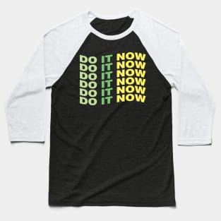 Do it now Baseball T-Shirt